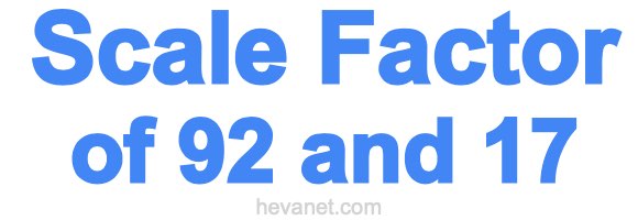 Scale Factor of 92 and 17