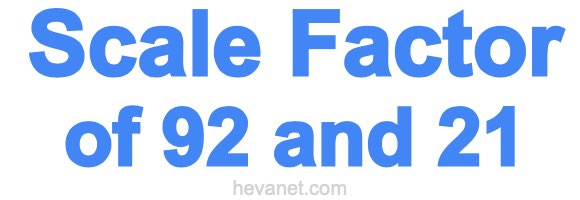 Scale Factor of 92 and 21