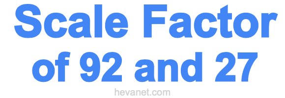 Scale Factor of 92 and 27 Scale Factor of 92 and 27