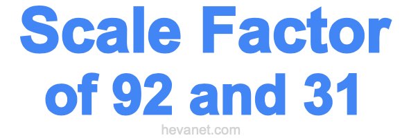 Scale Factor of 92 and 31