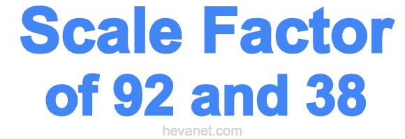 Scale Factor of 92 and 38 Scale Factor of 92 and 38