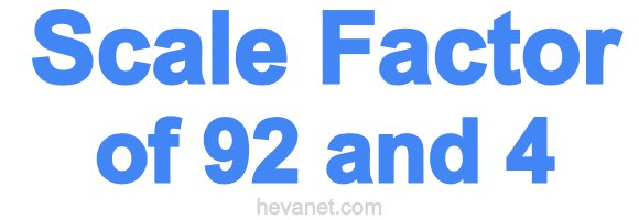 Scale Factor of 92 and 4