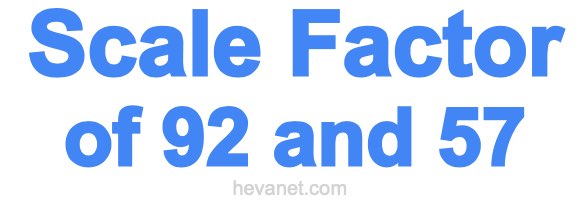 Scale Factor of 92 and 57 Scale Factor of 92 and 57
