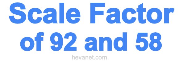 Scale Factor of 92 and 58 Scale Factor of 92 and 58