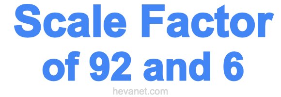 Scale Factor of 92 and 6 Scale Factor of 92 and 6