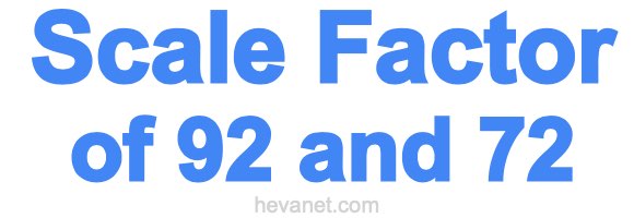 Scale Factor of 92 and 72 Scale Factor of 92 and 72