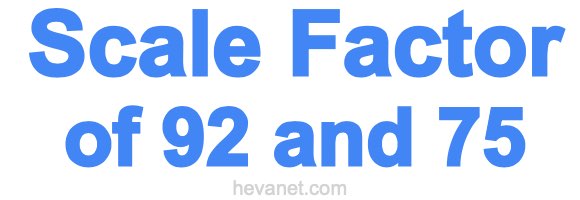 Scale Factor of 92 and 75 Scale Factor of 92 and 75