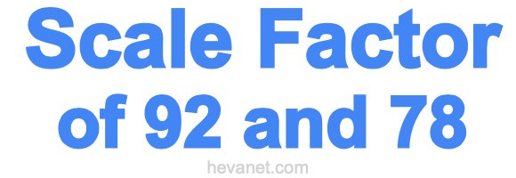 Scale Factor of 92 and 78 Scale Factor of 92 and 78