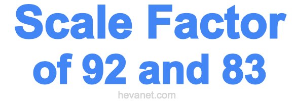 Scale Factor of 92 and 83