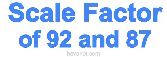 Scale Factor of 92 and 87