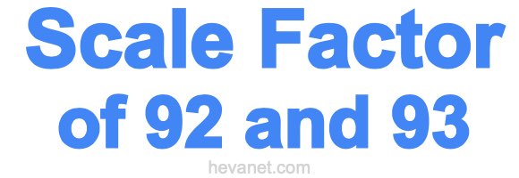 Scale Factor of 92 and 93 Scale Factor of 92 and 93