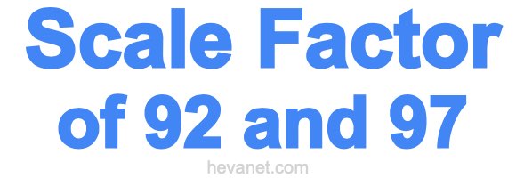 Scale Factor of 92 and 97