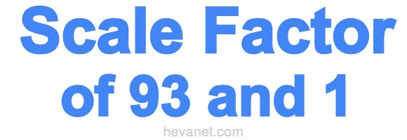 Scale Factor of 93 and 1