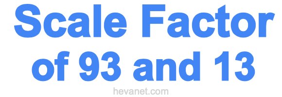 Scale Factor of 93 and 13 Scale Factor of 93 and 13