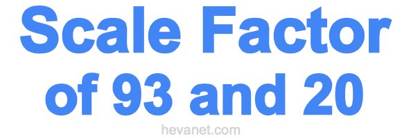Scale Factor of 93 and 20 Scale Factor of 93 and 20
