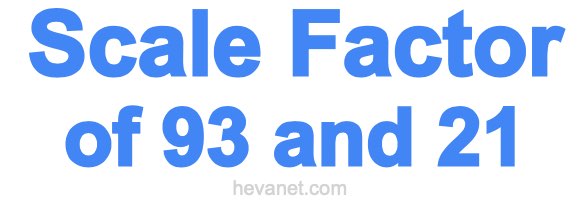 Scale Factor of 93 and 21 Scale Factor of 93 and 21