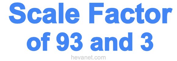 Scale Factor of 93 and 3 Scale Factor of 93 and 3
