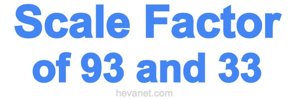 Scale Factor of 93 and 33 Scale Factor of 93 and 33