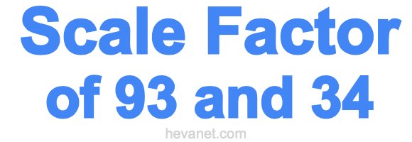 Scale Factor of 93 and 34 Scale Factor of 93 and 34