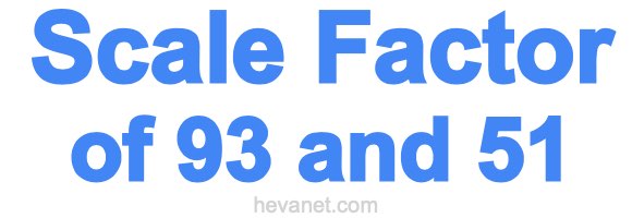 Scale Factor of 93 and 51 Scale Factor of 93 and 51