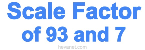 Scale Factor of 93 and 7 Scale Factor of 93 and 7