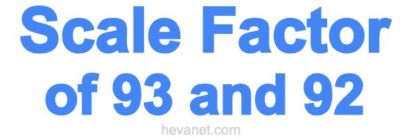 Scale Factor of 93 and 92