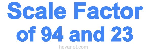 Scale Factor of 94 and 23