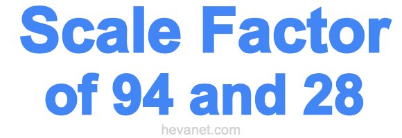 Scale Factor of 94 and 28