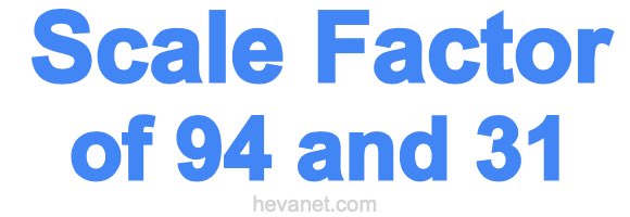 Scale Factor of 94 and 31