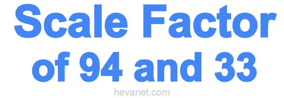 Scale Factor of 94 and 33