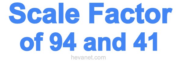 Scale Factor of 94 and 41