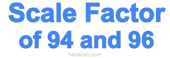 Scale Factor of 94 and 96 Scale Factor of 94 and 96