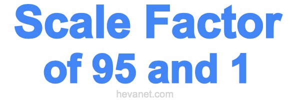 Scale Factor of 95 and 1 Scale Factor of 95 and 1