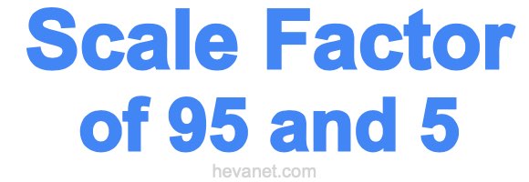 Scale Factor of 95 and 5
