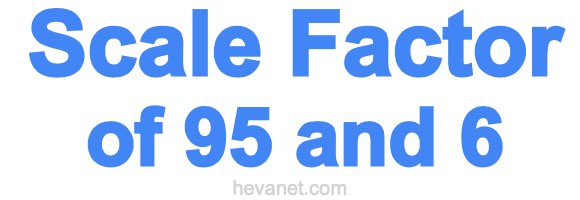 Scale Factor of 95 and 6