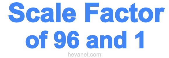Scale Factor of 96 and 1 Scale Factor of 96 and 1