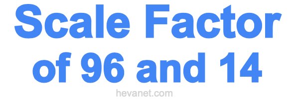 Scale Factor of 96 and 14 Scale Factor of 96 and 14