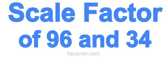 Scale Factor of 96 and 34 Scale Factor of 96 and 34