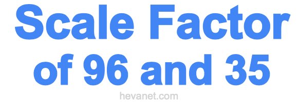 Scale Factor of 96 and 35