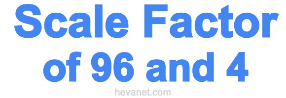 Scale Factor of 96 and 4