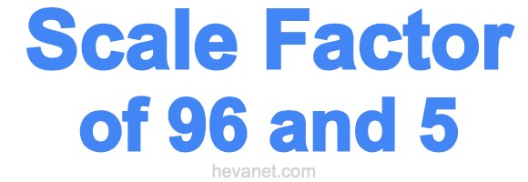 Scale Factor of 96 and 5 Scale Factor of 96 and 5