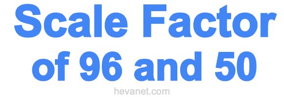 Scale Factor of 96 and 50