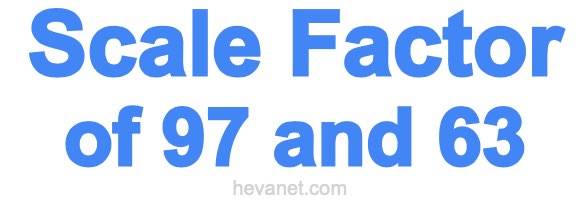 Scale Factor of 97 and 63
