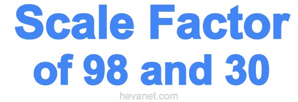 Scale Factor of 98 and 30 Scale Factor of 98 and 30