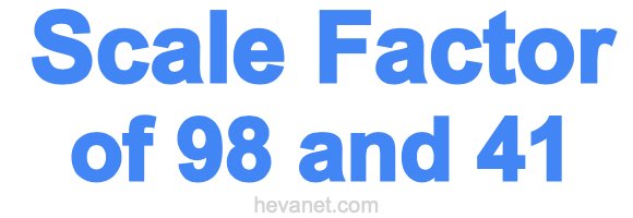 Scale Factor of 98 and 41 Scale Factor of 98 and 41