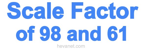 Scale Factor of 98 and 61 Scale Factor of 98 and 61