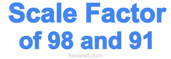 Scale Factor of 98 and 91 Scale Factor of 98 and 91