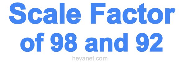 Scale Factor of 98 and 92 Scale Factor of 98 and 92