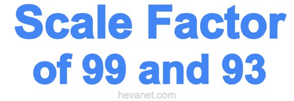 Scale Factor of 99 and 93 Scale Factor of 99 and 93