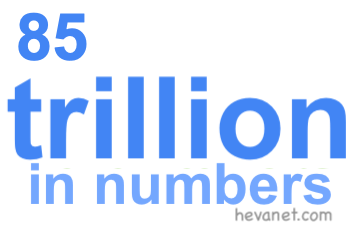 85 trillion in numbers